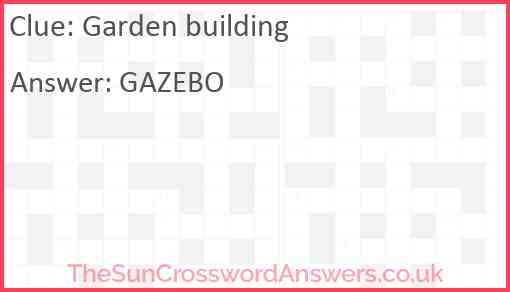 Garden building crossword clue TheSunCrosswordAnswers co uk