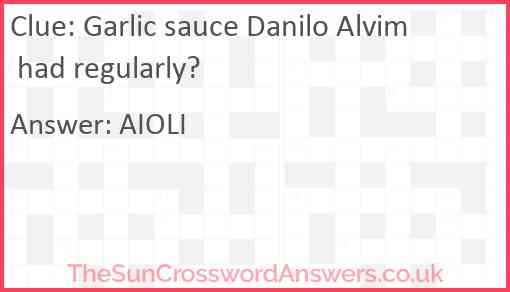 Garlic sauce Danilo Alvim had regularly? Answer