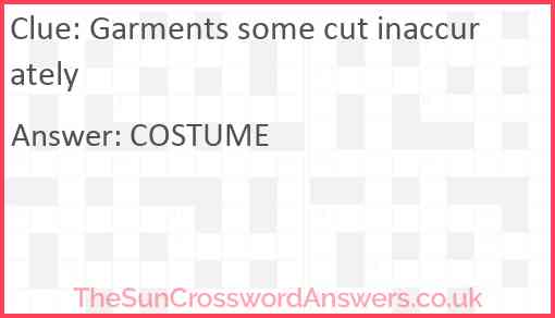 Garments some cut inaccurately Answer