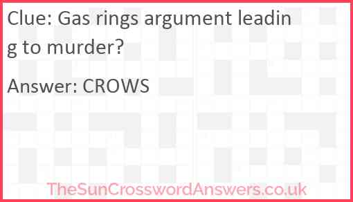 Gas rings argument leading to murder? Answer