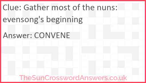 Gather most of the nuns: evensong's beginning Answer