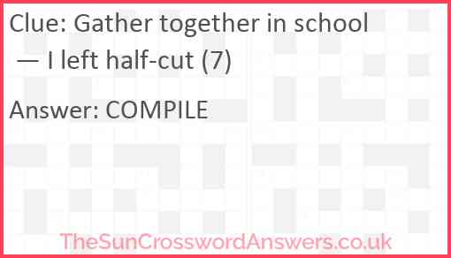 Gather together in school — I left half-cut (7) Answer