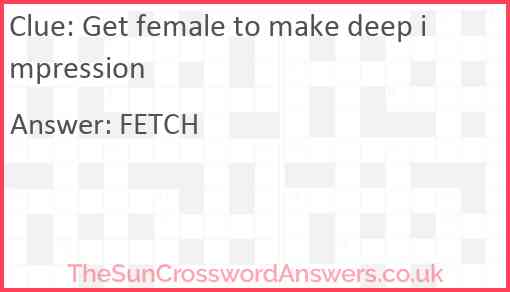 Get female to make deep impression Answer
