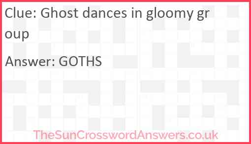 Ghost dances in gloomy group crossword clue TheSunCrosswordAnswers co uk