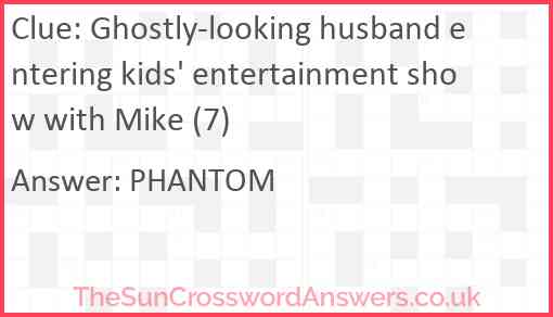 Ghostly-looking husband entering kids' entertainment show with Mike (7) Answer