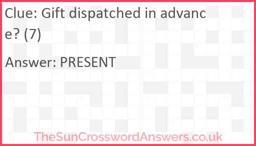 Gift dispatched in advance? (7) Answer