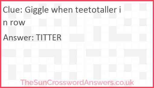 Giggle when teetotaller in row Answer