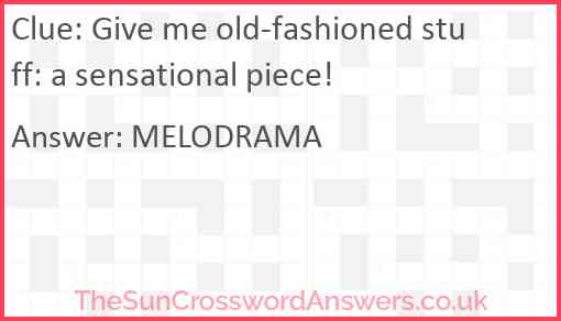 Give me old-fashioned stuff: a sensational piece! Answer