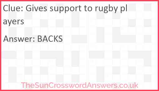 Gives support to rugby players Answer