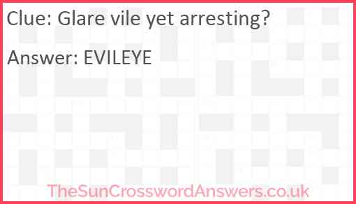 Glare vile yet arresting? Answer
