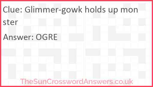Glimmer-gowk holds up monster Answer