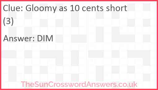 Gloomy as 10 cents short (3) Answer