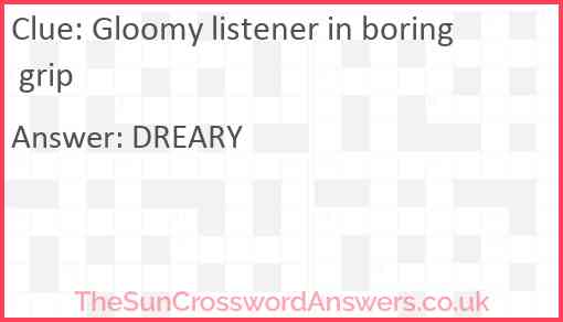 Gloomy listener in boring grip Answer