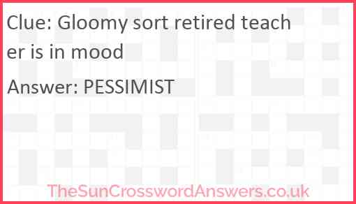 Gloomy sort retired teacher is in mood Answer