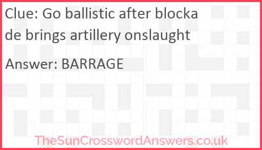 Go ballistic after blockade brings artillery onslaught Answer