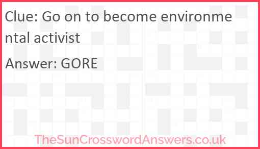 Go on to become environmental activist Answer