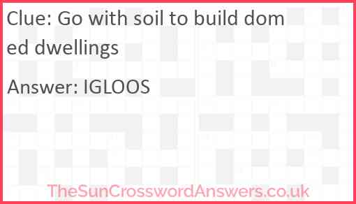 Go with soil to build domed dwellings Answer