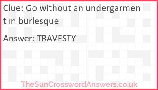 Go without an undergarment in burlesque Answer