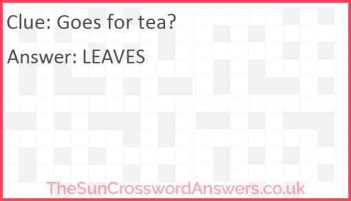 Goes for tea? Answer