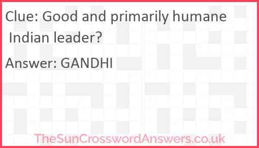 Good and primarily humane Indian leader? Answer