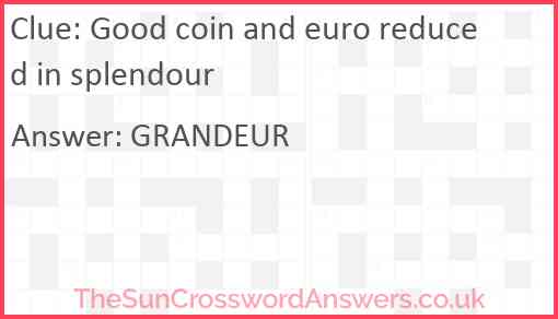 Good coin and euro reduced in splendour Answer