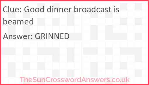 Good dinner broadcast is beamed Answer