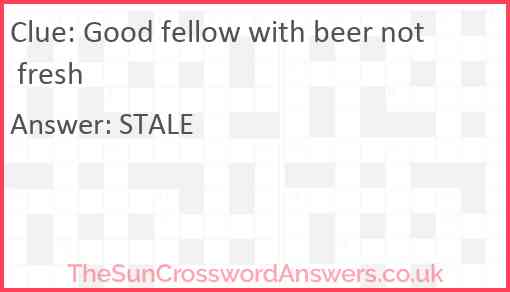 Good fellow with beer not fresh Answer