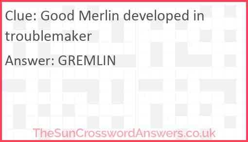 Good Merlin developed in troublemaker Answer