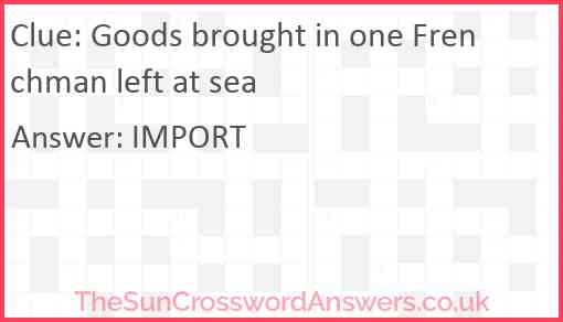 Goods brought in one Frenchman left at sea Answer