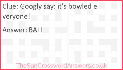 Googly say: it's bowled everyone! Answer