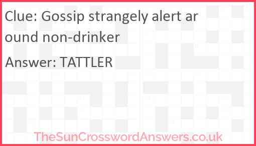 Gossip strangely alert around non-drinker Answer