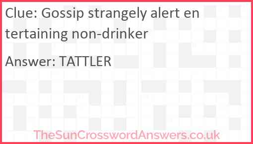 Gossip strangely alert entertaining non-drinker Answer