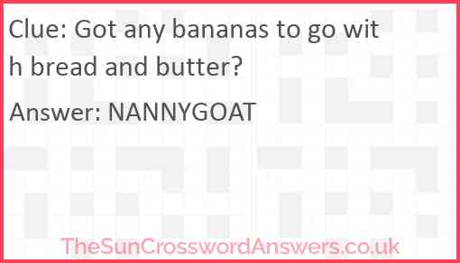 Got any bananas to go with bread and butter? Answer