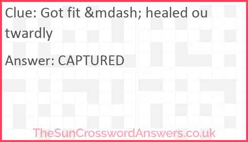 Got fit &mdash; healed outwardly Answer
