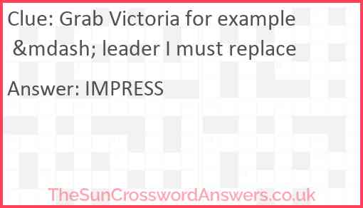 Grab Victoria for example &mdash; leader I must replace Answer
