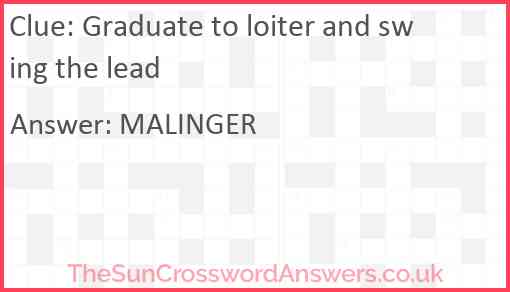 Graduate to loiter and swing the lead Answer