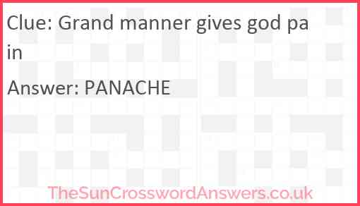 Grand manner gives god pain Answer