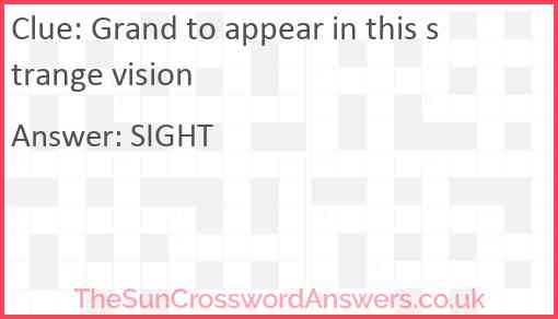 Grand to appear in this strange vision Answer