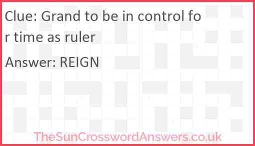 Grand to be in control for time as ruler Answer