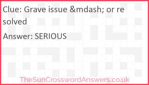 Grave issue &mdash; or resolved Answer
