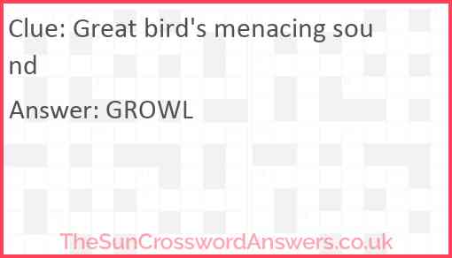 Great bird's menacing sound Answer