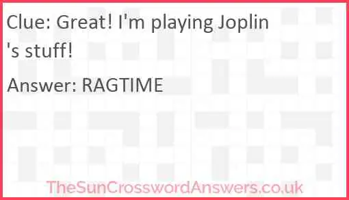 Great! I'm playing Joplin's stuff! Answer