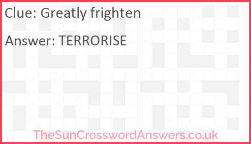 Greatly frighten Answer