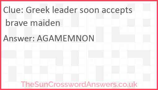 Greek leader soon accepts brave maiden Answer