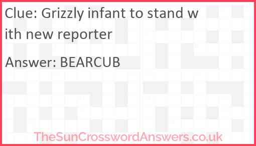 Grizzly infant to stand with new reporter Answer