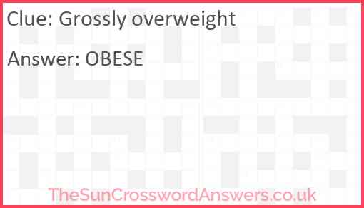 Grossly overweight Answer