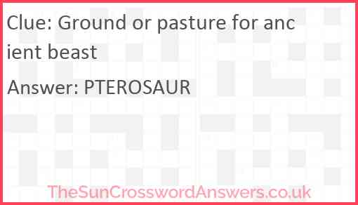 Ground or pasture for ancient beast Answer