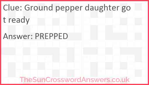 Ground pepper daughter got ready Answer