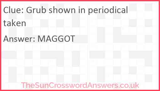 Grub shown in periodical taken Answer