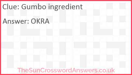 Gumbo ingredient crossword clue TheSunCrosswordAnswers co uk